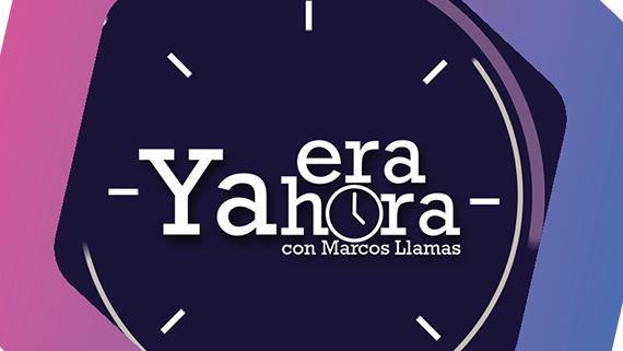 Ya era hora con Marcos Llamas